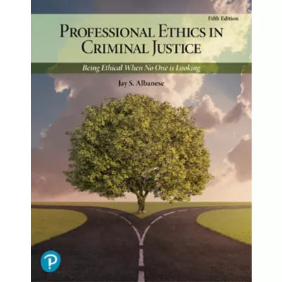 Professional Ethics in Criminal Justice: Being Ethical When No One is Looking -- Pearson eText (OLP)