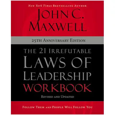 21 Irrefutable Laws of Leadership Workbook 25th Anniversary Edition