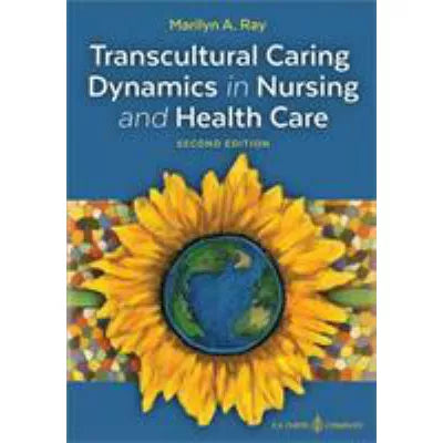 Transcultural Caring and Dynamics in Health Care, 2e