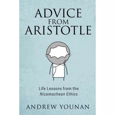 Advice from Aristotle : Life Lessons from the Nicomachean Ethics