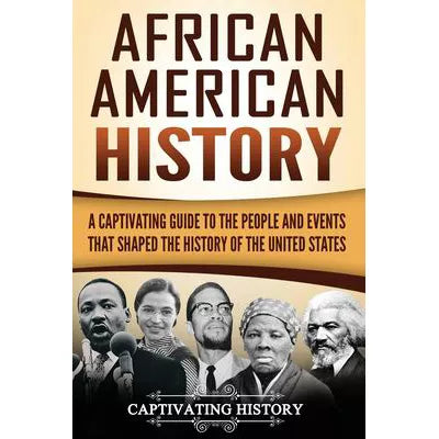 African American History: Captivating Guide to People &amp; Events That Shaped the History of the United States